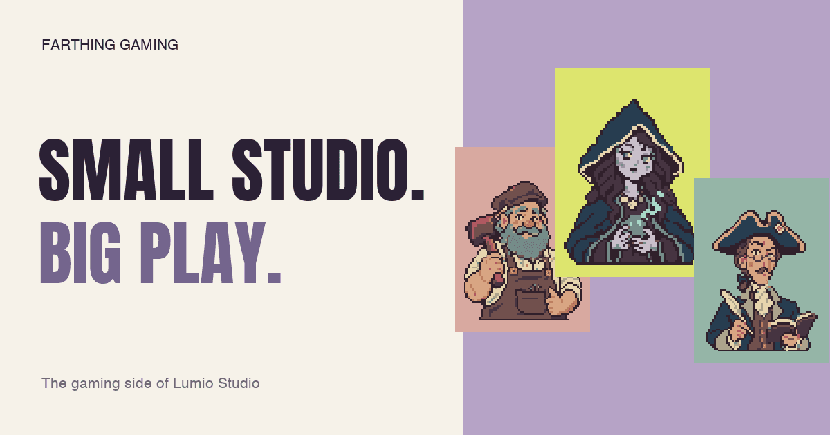 Farthing Gaming — The gaming side of Lumio Studio. Small studio. Big play.